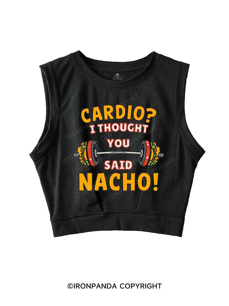 CARDIO? I THOUGHT YOU SAID NACHO! SLEEVELESS CROP TOPS
