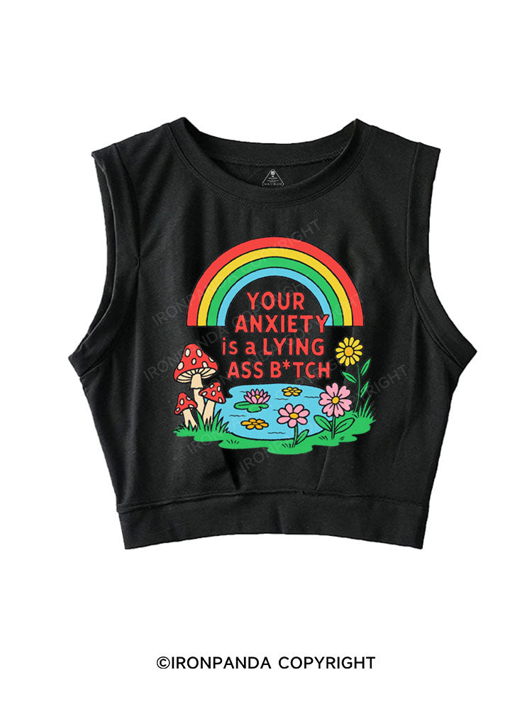 YOUR ANXIETY IS A LYING ASS BITCH SLEEVELESS CROP TOPS