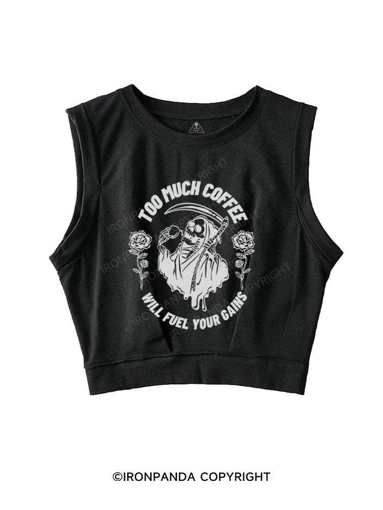 TOO MUCH COFFEE WILL FUEL YOUR GAINS SLEEVELESS CROP TOPS