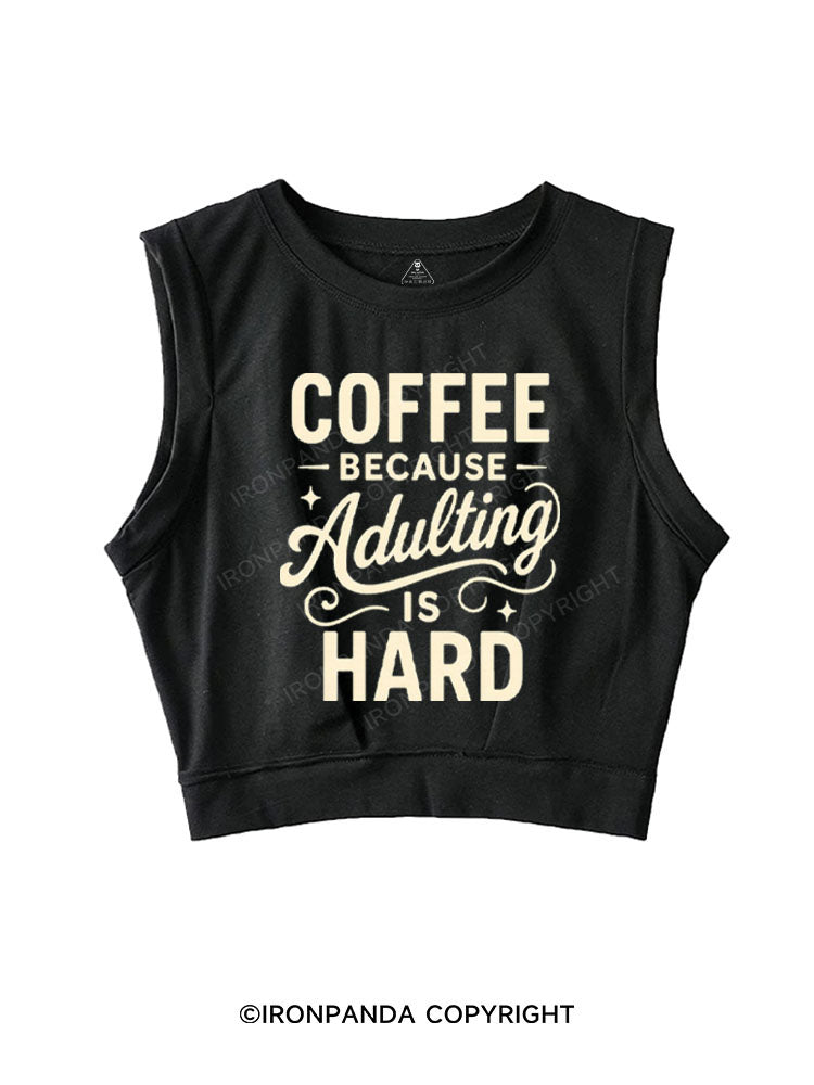 COFFEE BECAUSE ADULTING IS HARD SLEEVELESS CROP TOPS