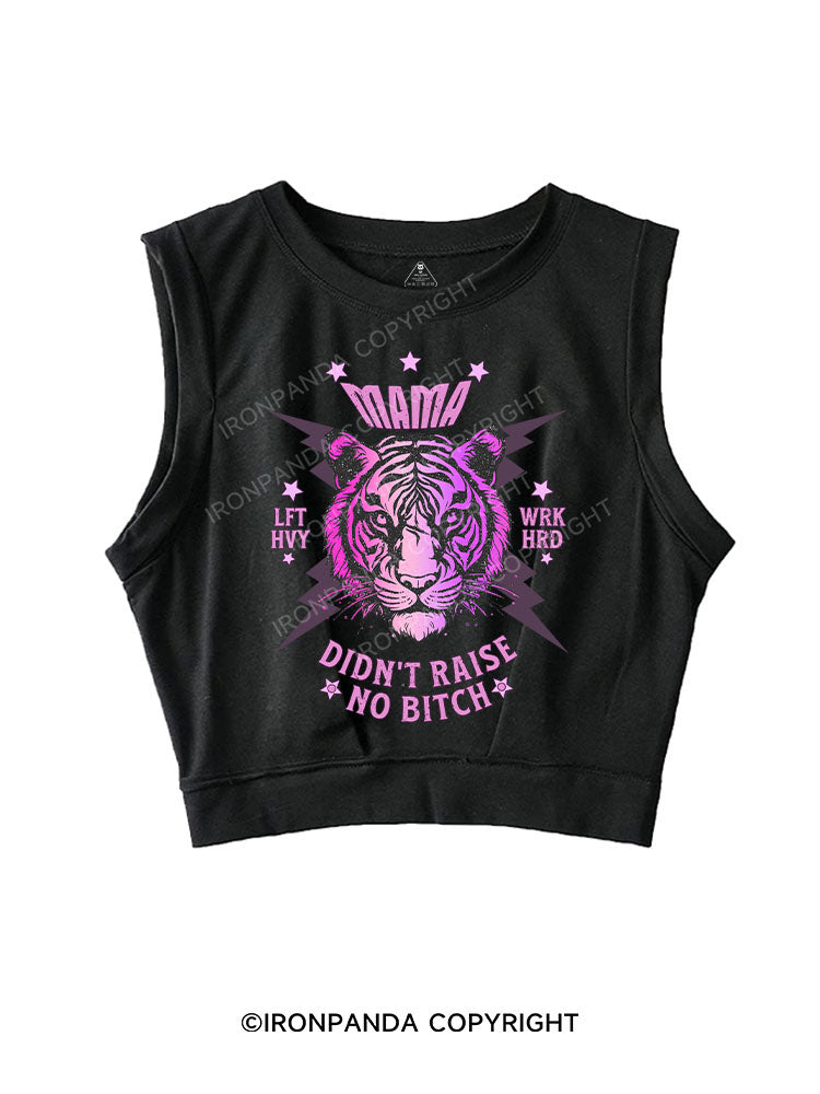 MAMA DIDN’T RAISE NO BITCH SLEEVELESS CROP TOPS