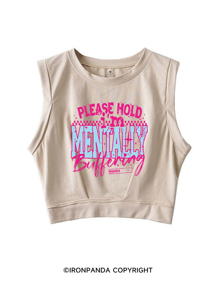 PLEASE HOLD I'M MENTALLY BUFFERING SLEEVELESS CROP TOPS