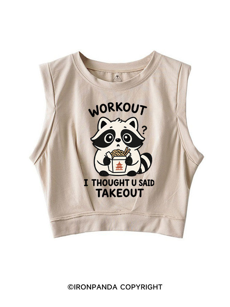 WORKOUT? I THOUGHT U SAID TAKEOUT SLEEVELESS CROP TOPS