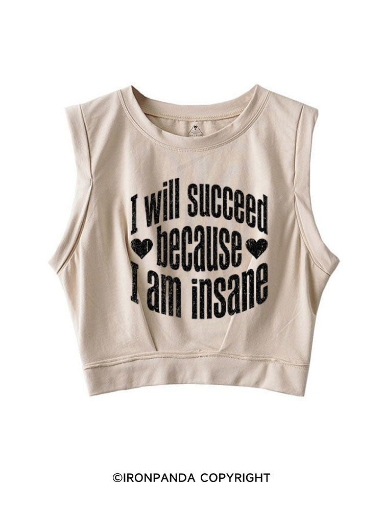 I WILL SUCCEED BECAUSE I AM INSANE SLEEVELESS CROP TOPS