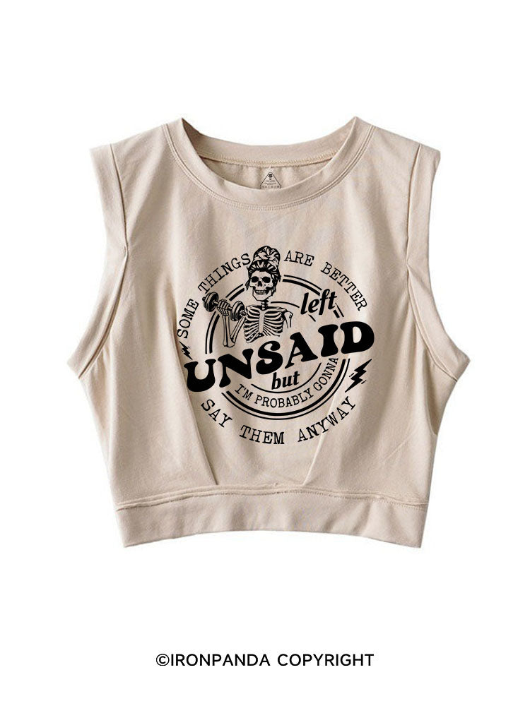 SOME THINGS ARE BETTER LEFT UNSAID BUT I'M PROBABLY GONNA SAY THEM ANYWAY SLEEVELESS CROP TOPS