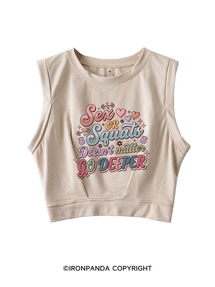 SEX OR SQUATS DOESN'T MATTER GO DEEPER SLEEVELESS CROP TOPS