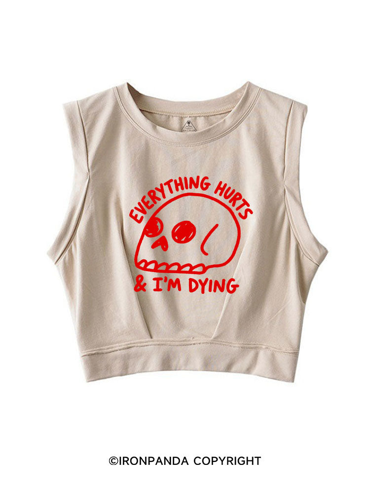 EVERYTHING HURTS & I'M DYING SLEEVELESS CROP TOPS
