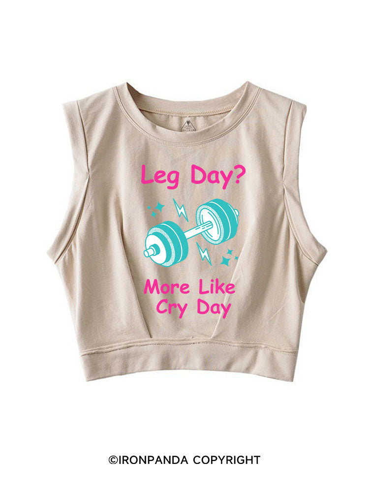 LEG DAY? MORE LIKE CRY DAY FUNNY GYM SLEEVELESS CROP TOPS