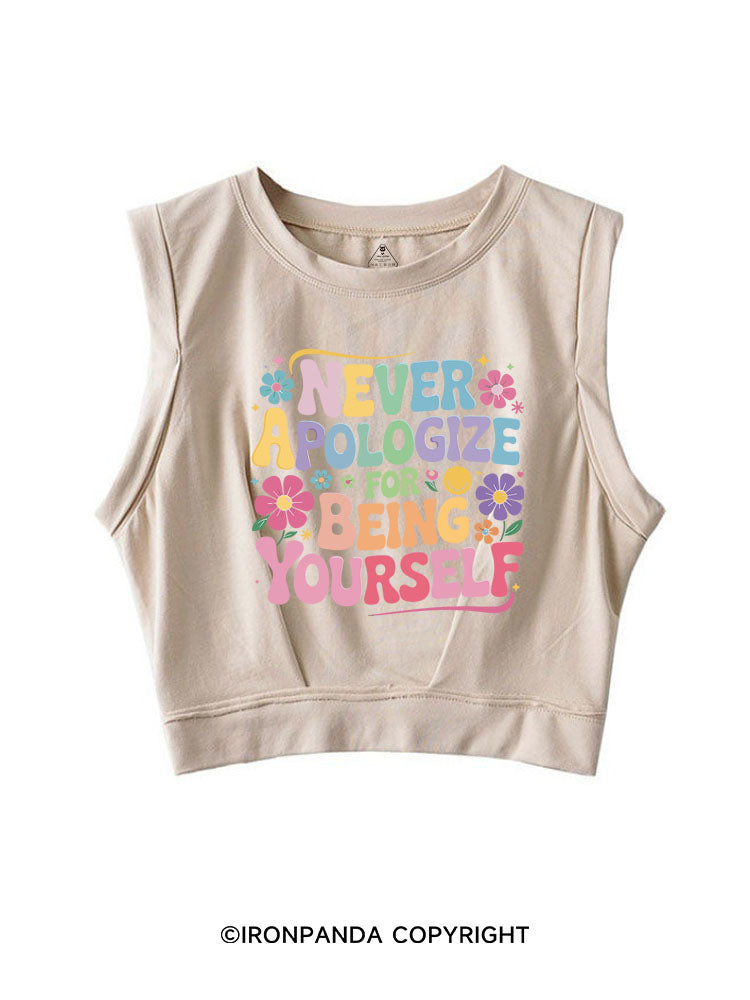 NEVER APOLOGIZE FOR BEING YOURSELF SLEEVELESS CROP TOPS