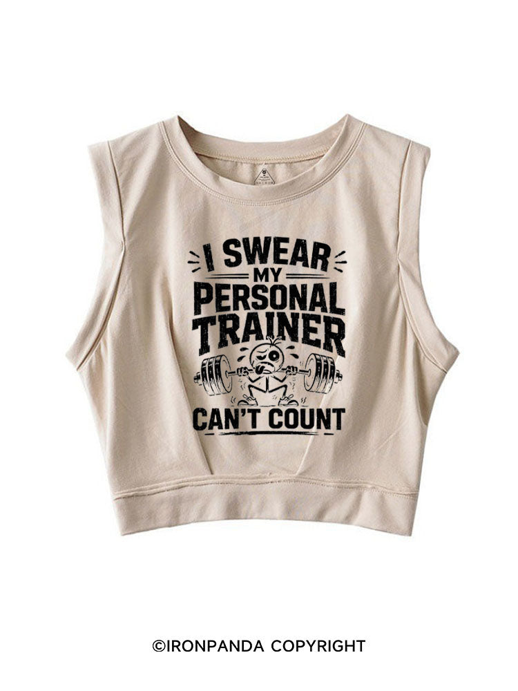 I SWEAR MY PERSONAL TRAINER CAN’T COUNT FUNNY FITNESS SLEEVELESS CROP TOPS