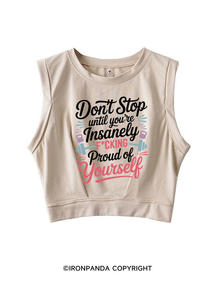 DON'T STOP UNTIL YOU'RE INSANELY FCKING PROUD OF YOURSELF SLEEVELESS CROP TOPS