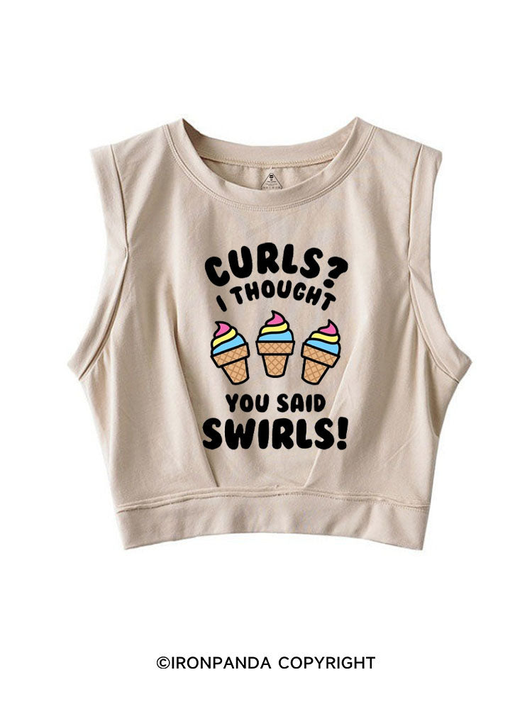 CURL? I THOUGHT YOU SAID SWIRLS! SLEEVELESS CROP TOPS