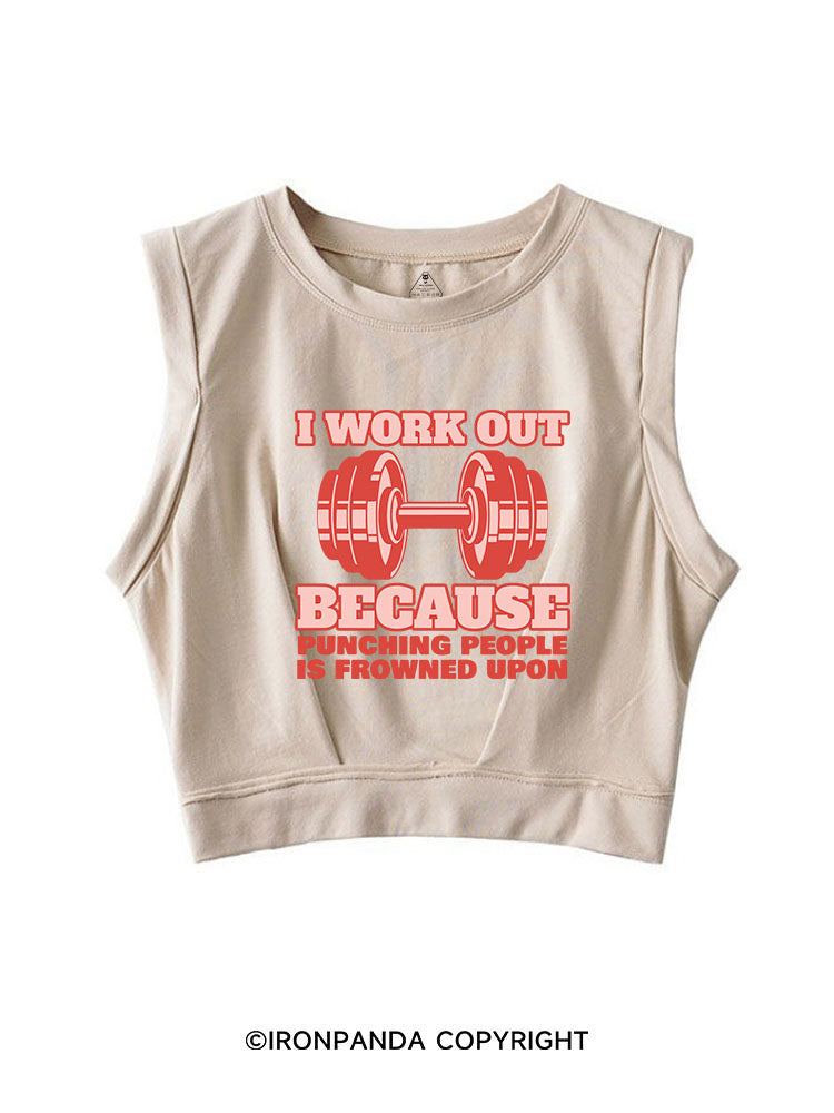 I WORK OUT BECAUSE PUNCHING PEOPLE IS FROWNED UPON SLEEVELESS CROP TOPS