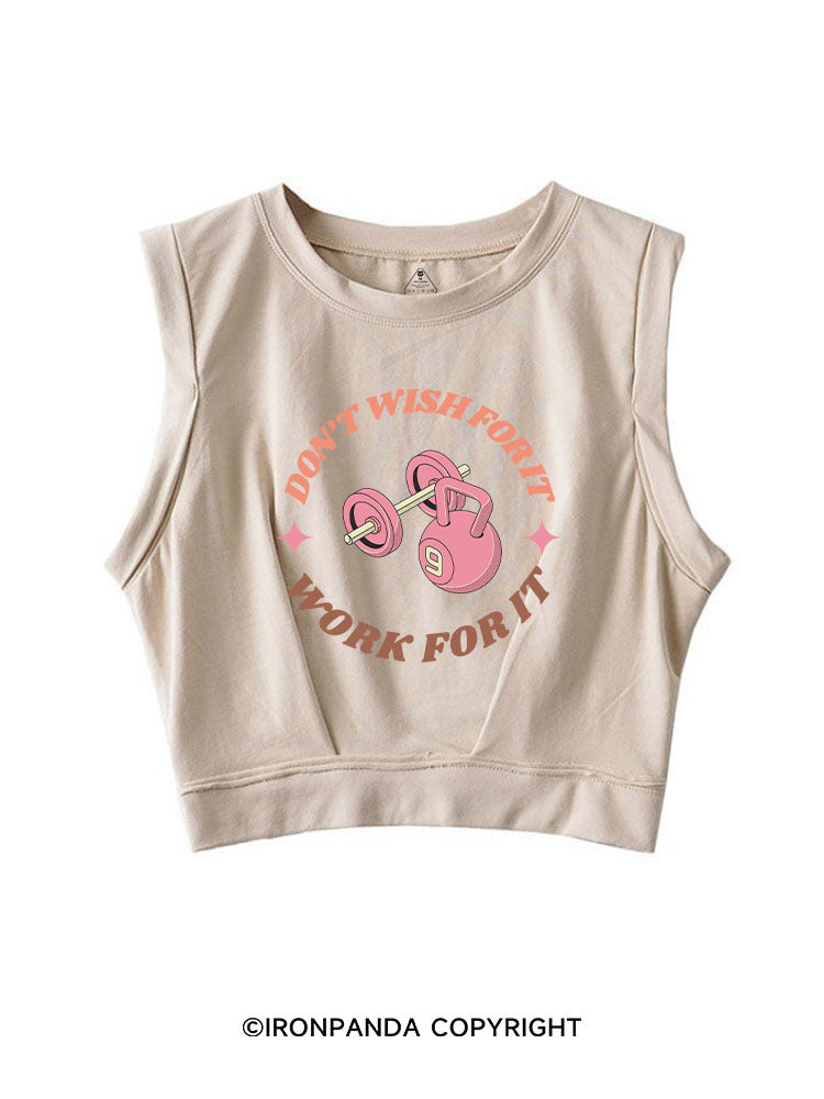 DON’T  WISH FOR IT WORK FOR IT SLEEVELESS CROP TOPS