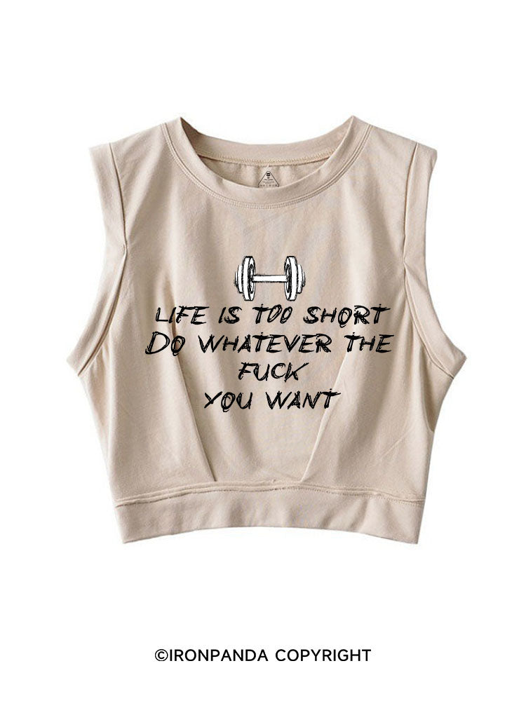 LIFE IS TOO SHORT DO WHATEVER THE FUCK YOU WANT SLEEVELESS CROP TOPS