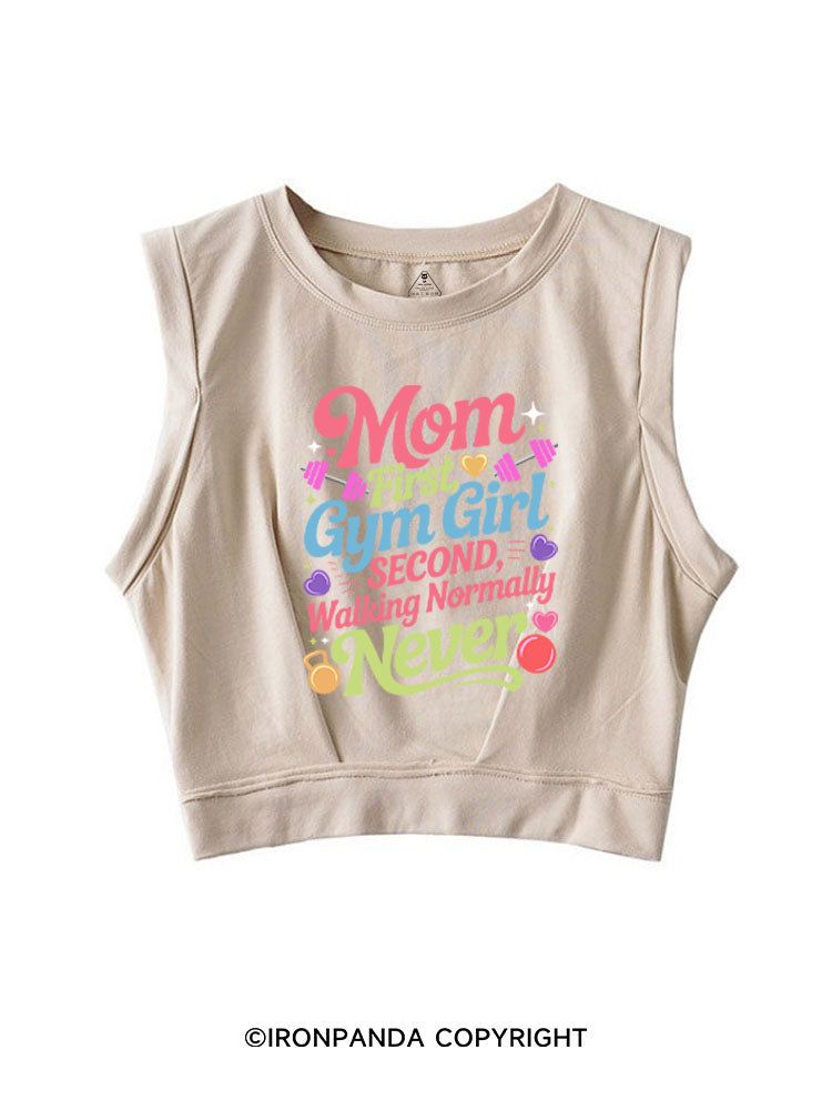 MOM FIRST, GYM GIRL SECOND, WALKING NORMALLY NEVER SLEEVELESS CROP TOPS