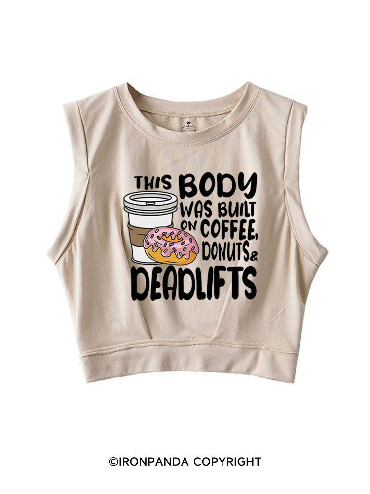 THIS BODY WAS BUILT ON COFFEE, DONUTS & DEADLIFTS SLEEVELESS CROP TOPS