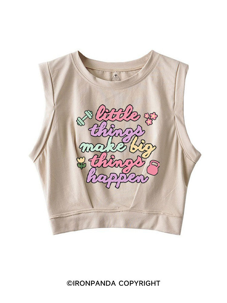 LITTLE THINGS MAKE BIG THINGS HAPPEN SLEEVELESS CROP TOPS