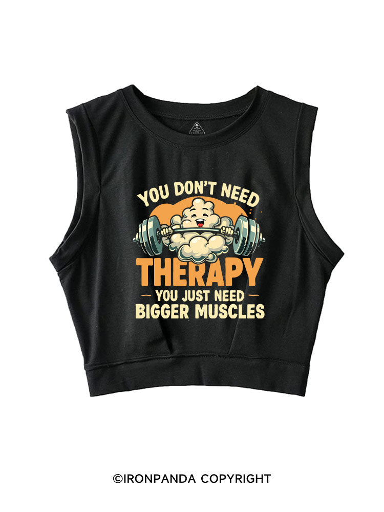 you don't need therapy you just need bigger muscles SLEEVELESS CROP TOPS
