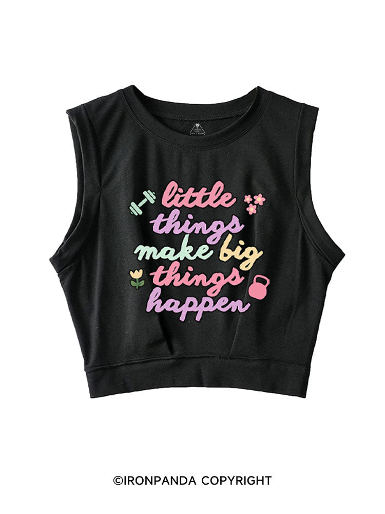 LITTLE THINGS MAKE BIG THINGS HAPPEN SLEEVELESS CROP TOPS