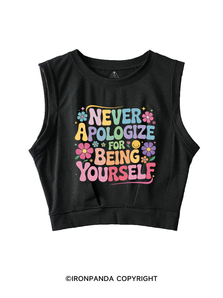 NEVER APOLOGIZE FOR BEING YOURSELF SLEEVELESS CROP TOPS