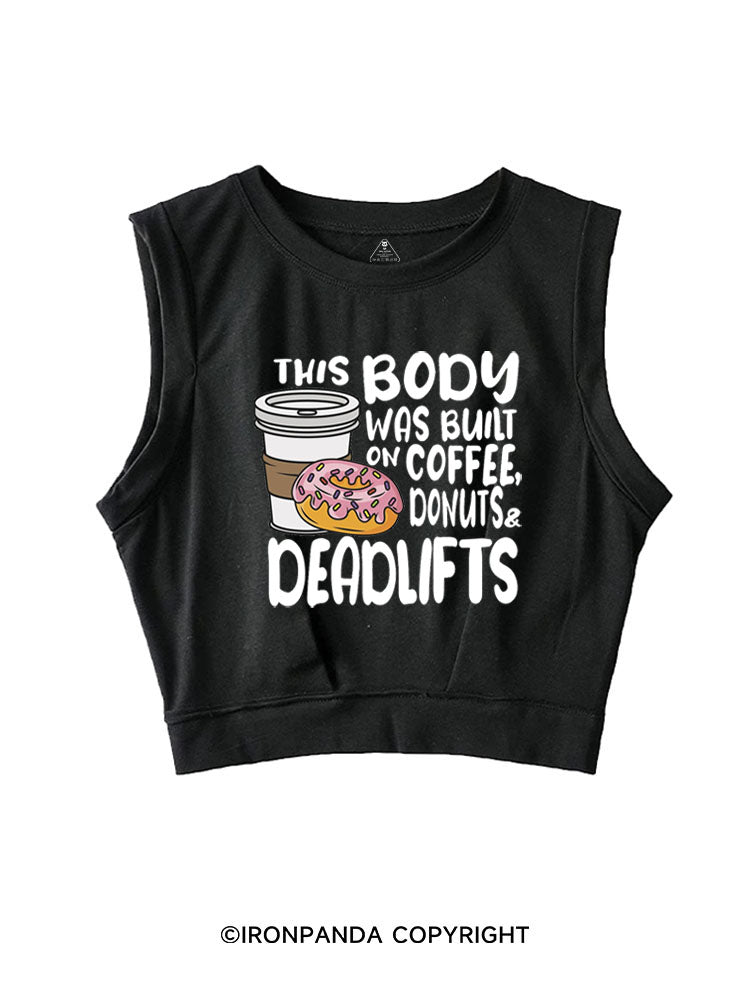 THIS BODY WAS BUILT ON COFFEE, DONUTS & DEADLIFTS SLEEVELESS CROP TOPS