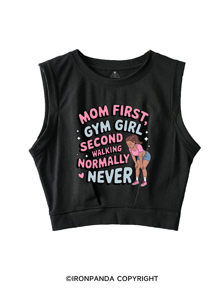 MOM FIRST, GYM GIRL SECOND, WALKING NORMALLY NEVER SLEEVELESS CROP TOPS