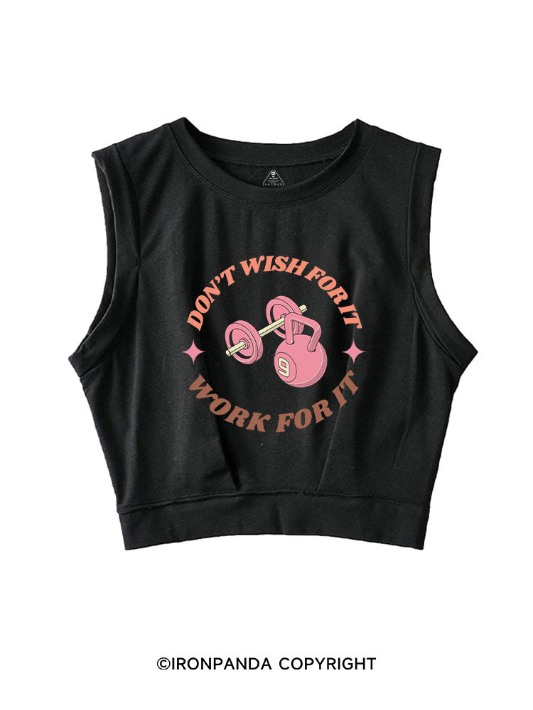 DON’T  WISH FOR IT WORK FOR IT SLEEVELESS CROP TOPS