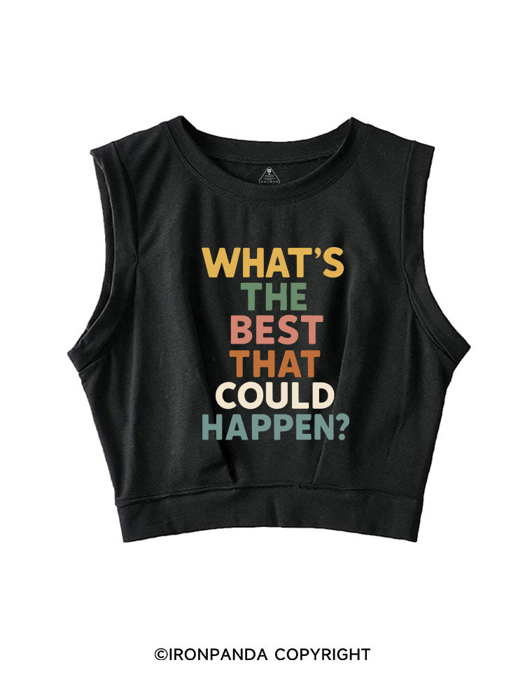 WHAT'S THE BEST THAT COULD HAPPEN? SLEEVELESS CROP TOPS