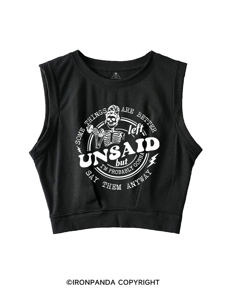 SOME THINGS ARE BETTER LEFT UNSAID BUT I'M PROBABLY GONNA SAY THEM ANYWAY SLEEVELESS CROP TOPS