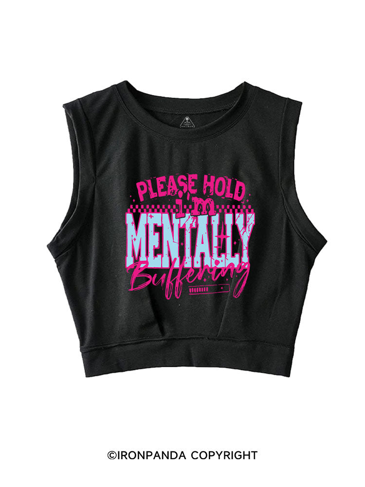 PLEASE HOLD I'M MENTALLY BUFFERING SLEEVELESS CROP TOPS