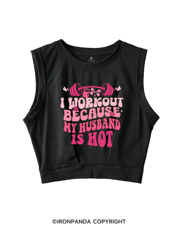 I WORKOUT BECAUSE MY HUSBAND IS HOT SLEEVELESS CROP TOPS