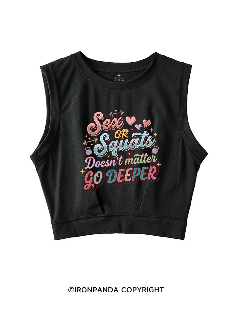 SEX OR SQUATS DOESN'T MATTER GO DEEPER SLEEVELESS CROP TOPS
