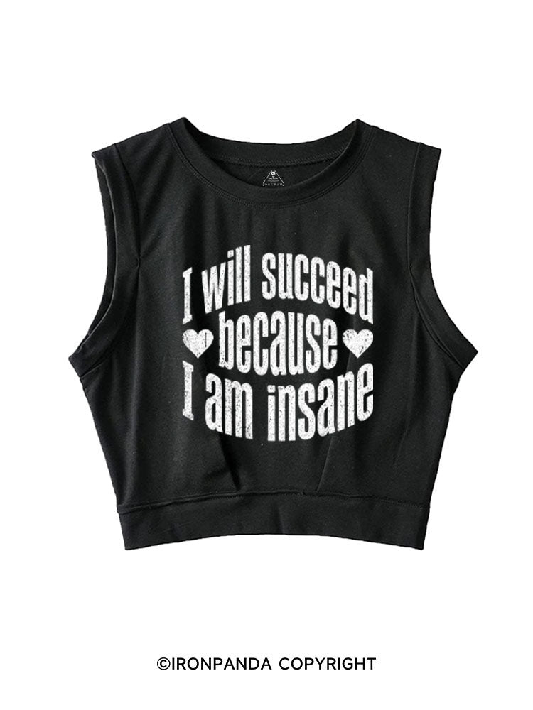 I WILL SUCCEED BECAUSE I AM INSANE SLEEVELESS CROP TOPS