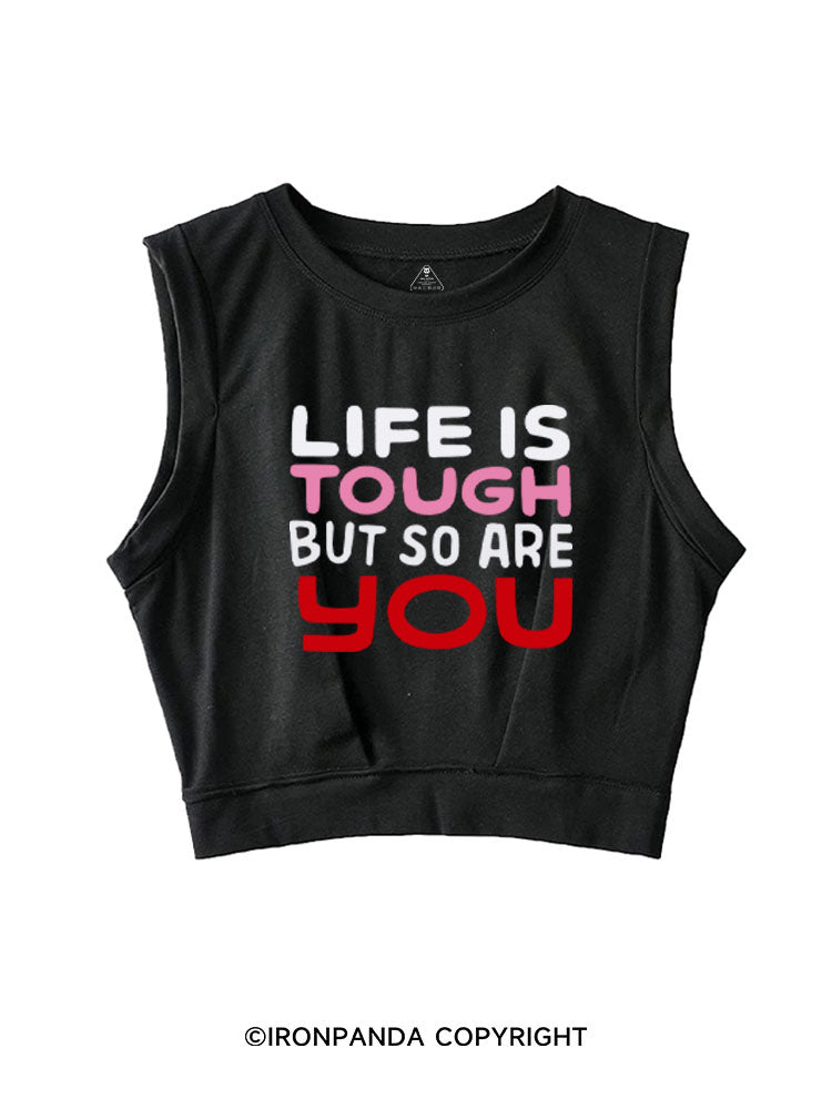 LIFE IS TOUGH BUT SO ARE YOU SLEEVELESS CROP TOPS