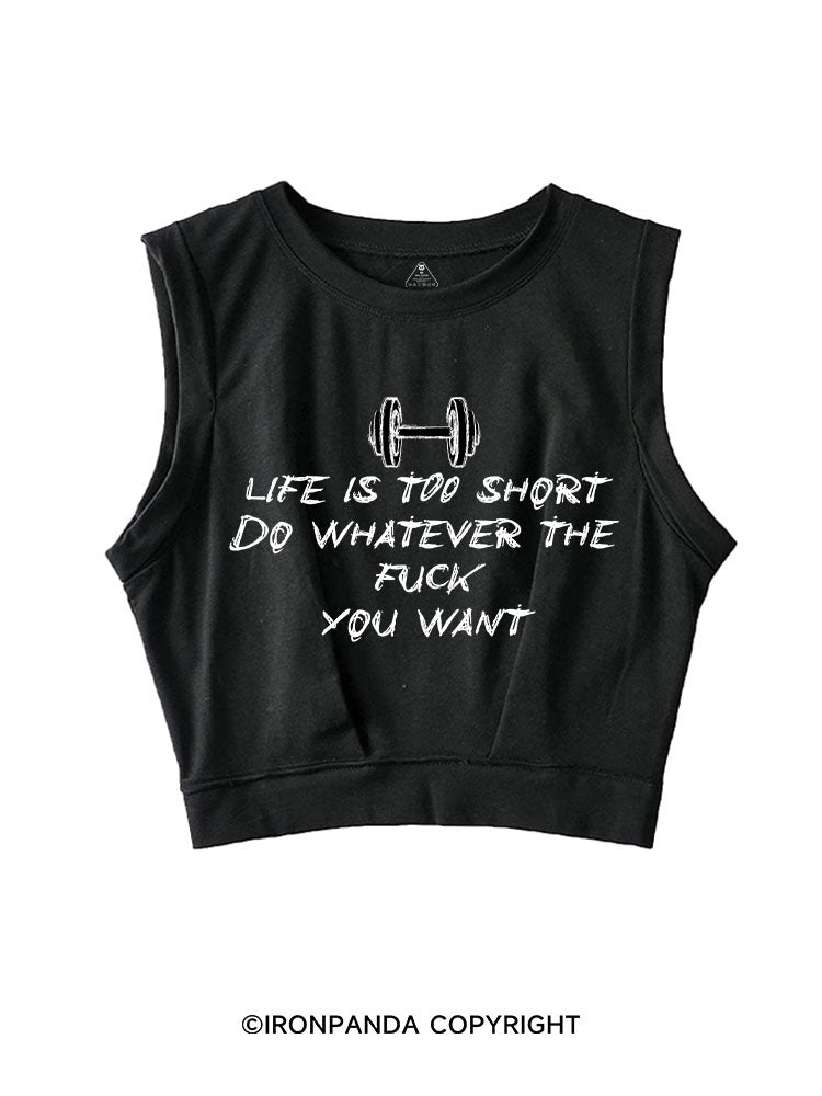 LIFE IS TOO SHORT DO WHATEVER THE FUCK YOU WANT SLEEVELESS CROP TOPS
