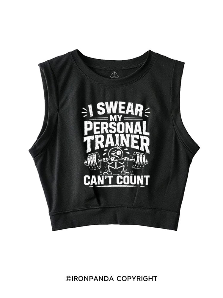 I SWEAR MY PERSONAL TRAINER CAN’T COUNT FUNNY FITNESS SLEEVELESS CROP TOPS