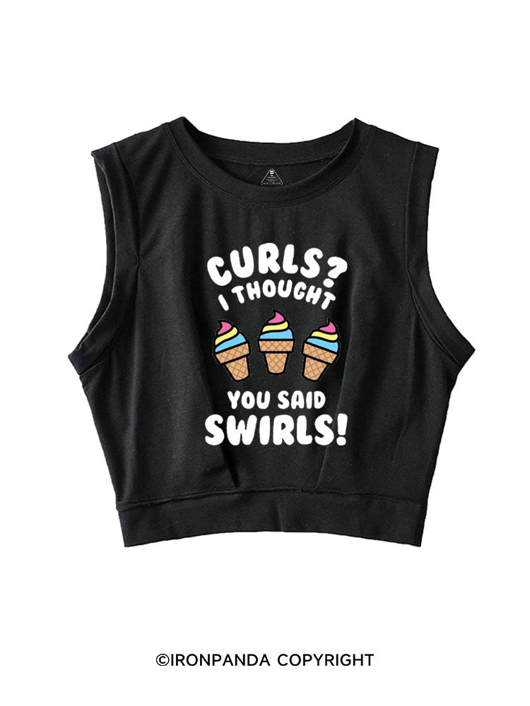 CURL? I THOUGHT YOU SAID SWIRLS! SLEEVELESS CROP TOPS