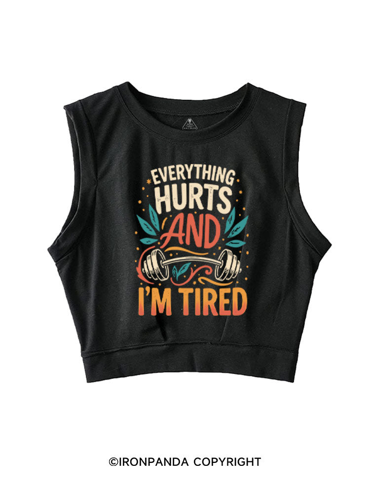 EVERYTHING HURTS AND I'M TIRED SLEEVELESS CROP TOPS