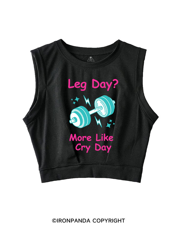 LEG DAY? MORE LIKE CRY DAY FUNNY GYM SLEEVELESS CROP TOPS