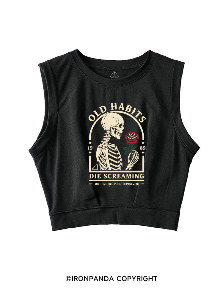 OLD HABITS DIE SCREAMING SLEEVELESS CROP TOPS