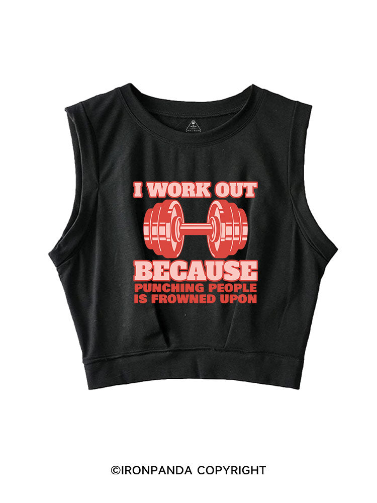 I WORK OUT BECAUSE PUNCHING PEOPLE IS FROWNED UPON SLEEVELESS CROP TOPS