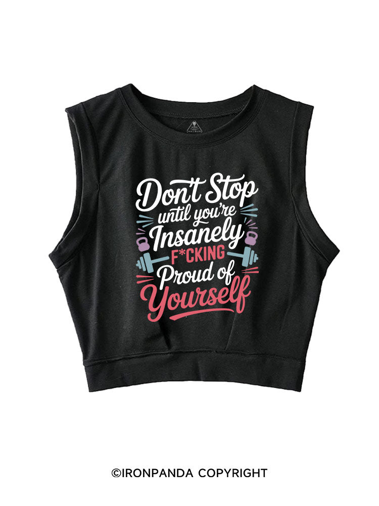 DON'T STOP UNTIL YOU'RE INSANELY FCKING PROUD OF YOURSELF SLEEVELESS CROP TOPS