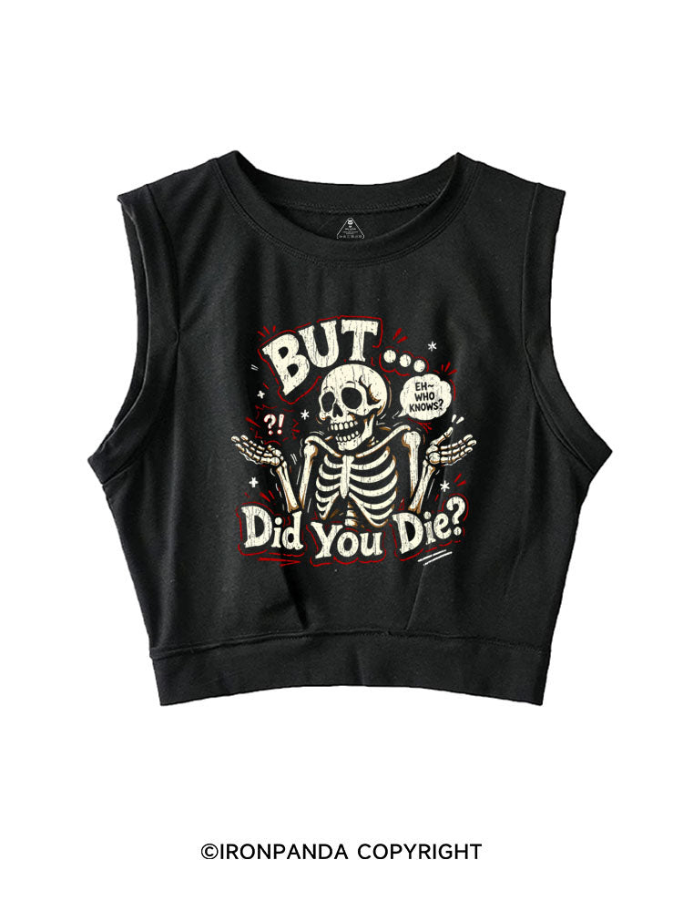 BUT... DID YOU DIE? SLEEVELESS CROP TOPS
