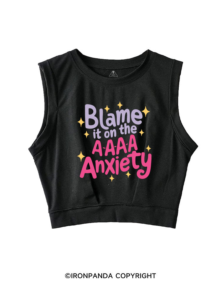 BLAME IT ON THE A-A-A-A ANXIETY SLEEVELESS CROP TOPS