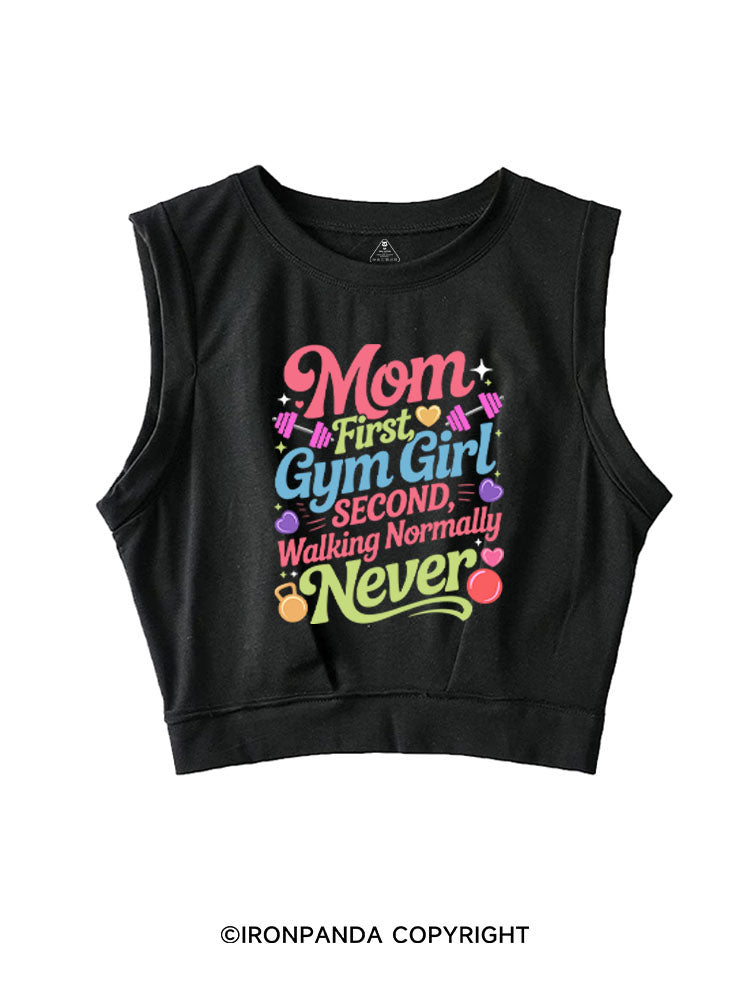 MOM FIRST, GYM GIRL SECOND, WALKING NORMALLY NEVER SLEEVELESS CROP TOPS