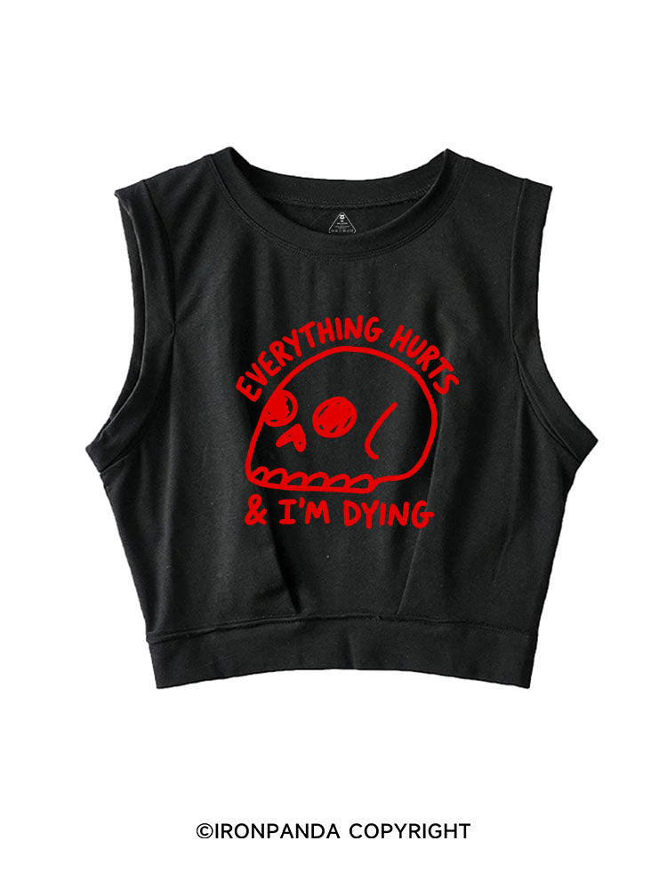 EVERYTHING HURTS & I'M DYING SLEEVELESS CROP TOPS