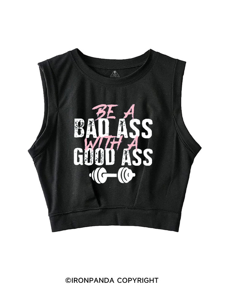 BE A BAD ASS WITH A GOOD ASS FUNNY WORKOUT SLEEVELESS CROP TOPS