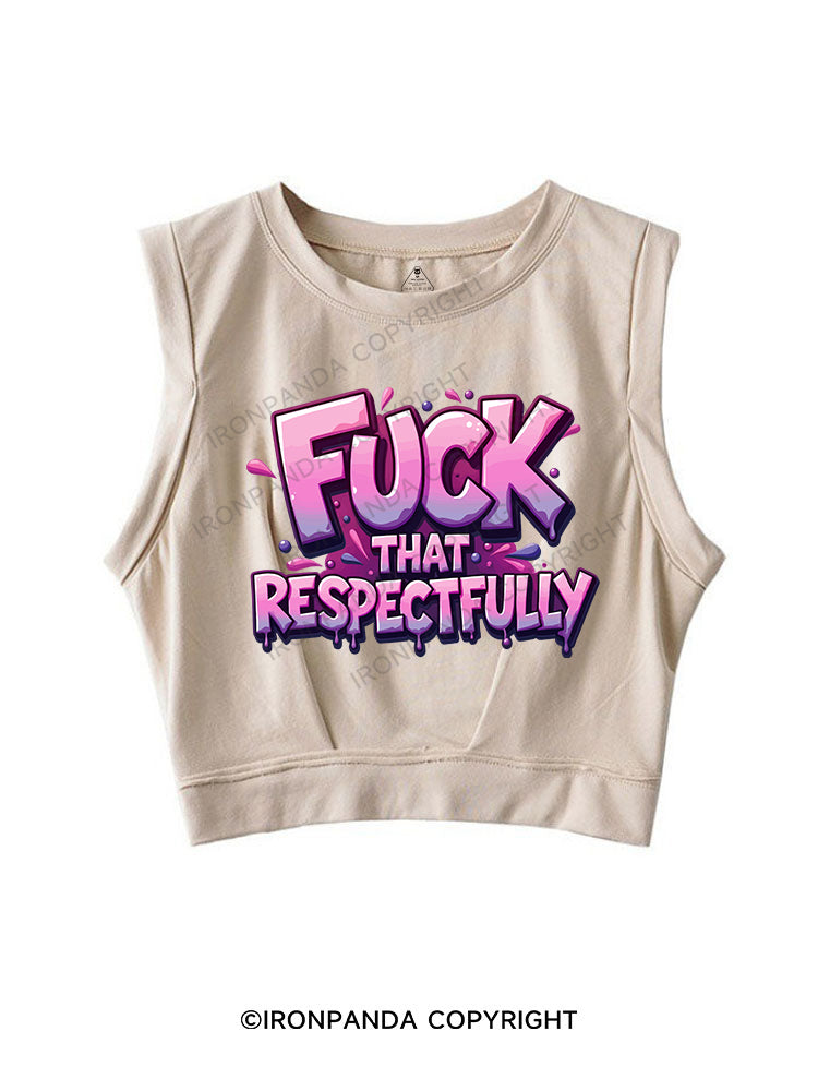 FUCK THAT RESPECTFULLY SLEEVELESS CROP TOPS