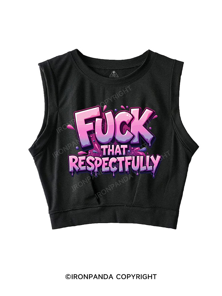 FUCK THAT RESPECTFULLY SLEEVELESS CROP TOPS